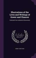 Illustrations of the Lives and Writings of Gower and Chaucer - Henry John Todd (author)