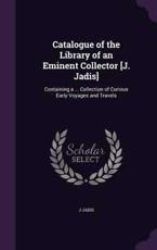 Catalogue of the Library of an Eminent Collector [J. Jadis] - J Jadis