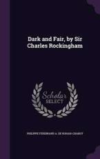Dark and Fair, by Sir Charles Rockingham - Philippe Ferdinand a De Rohan-Chabot (author)