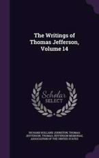 The Writings of Thomas Jefferson, Volume 14 - Richard Holland Johnston (author)