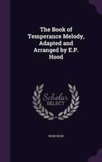 The Book of Temperance Melody, Adapted and Arranged by E.P. Hood - Book Book (author)
