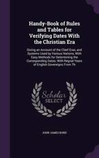 Handy-Book of Rules and Tables for Verifying Dates with the Christian Era