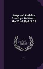Songs and Birthday Greetings, Written at 'The Wood' [By L.N.C.] - L N C (author)
