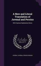 A New and Literal Translation of Juvenal and Persius - JuvÃ©nal JuvÃ©nal, Persius Persius