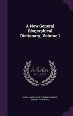 A New General Biographical Dictionary, Volume 1 - Hugh James Rose (author)