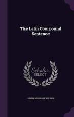 The Latin Compound Sentence - Henry Musgrave Wilkins