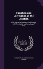 Variation and Correlation in the Crayfish - Raymond Pearl (author)