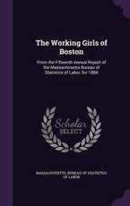 The Working Girls of Boston - Massachusetts Bureau of Statistics of L (creator)