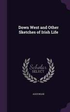 Down West and Other Sketches of Irish Life - Alice Dease