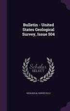 Bulletin - United States Geological Survey, Issue 504 - Geological Survey (U S ) (creator)