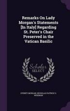 Remarks On Lady Morgan's Statements [In Italy] Regarding St. Peter's Chair Preserved in the Vatican Basilic - Sydney Morgan, Nicholas Patrick S Wiseman