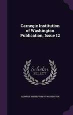Carnegie Institution of Washington Publication, Issue 12 - Carnegie Institution of Washington (creator)