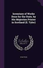 Inventary of Worke Done for the State, by His Majesties Printer in Scotland (E. Tyler) - Evan Tyler
