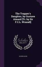 The Trapper's Daughter, by Gustave Aimard [Tr. by Sir F.C.L. Wraxall] - Olivier Gloux (author)