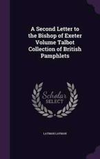 A Second Letter to the Bishop of Exeter Volume Talbot Collection of British Pamphlets - Layman Layman (author)