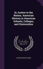 In Justice to the Nation. American History in American Schools, Colleges, and Universities - Francis Newton Thorpe (author)