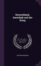 Deutschland, Amerikak Und Der Krieg - Eugen Kuehnemann