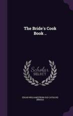 The Bride's Cook Book .. - Edgar William] [From Old Catalo [Briggs