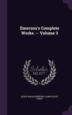 Emerson's Complete Works. -- Volume 3 - Ralph Waldo Emerson (author)