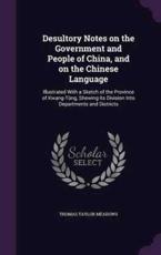 Desultory Notes on the Government and People of China, and on the Chinese Language - Thomas Taylor Meadows
