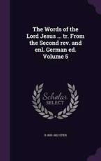 The Words of the Lord Jesus ... Tr. from the Second REV. and Enl. German Ed. Volume 5 - R 1800-1862 Stier (author)