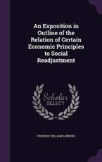 An Exposition in Outline of the Relation of Certain Economic Principles to Social Readjustment - Frederic William Sanders (author)