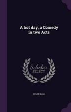 A Hot Day, a Comedy in Two Acts - Helen Bagg