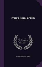 Ivory's Hope, a Poem - George Augustus Baker