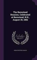 The Barnstead Reunion, Celebrated at Barnstead, N.H., August 30, 1882 - Horace Nutter Colbath (author)