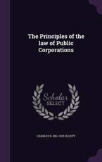 The Principles of the Law of Public Corporations - Charles B 1861-1935 Elliott (author)