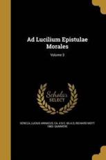Ad Lucilium Epistulae Morales; Volume 3 - Lucius Annaeus Ca 4 B C -65 a Seneca (creator), Richard Mott 1883- Gummere (author)
