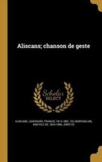 Aliscans; Chanson De Geste - Aliscans (creator), Francis 1814-1882 Guessard (creator), Anatole De 1824-1895 Montaiglon (creator)