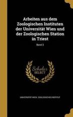 Arbeiten Aus Dem Zoologischen Instituten Der UniversitÃ¤t Wien Und Der Zoologischen Station in Triest; Band 3 - UniversitÃ¤t Wien Zoologisches Institut (creator)