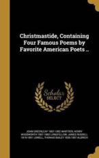 Christmastide, Containing Four Famous Poems by Favorite American Poets .. - John Greenleaf 1807-1892 Whittier (author)