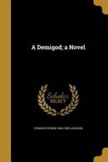 A Demigod; a Novel - Edward Payson 1840-1905 Jackson