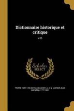 Dictionnaire Historique Et Critique; V.05 - Pierre 1647-1706 Bayle (author), A J Q (Adrien Jean Quentin) Beuchot (creator)