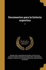 Documentos Para La Historia Argentina; 11 - Buenos Aires Universidad Nacional Inst (creator)