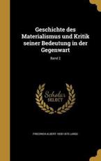 Geschichte Des Materialismus Und Kritik Seiner Bedeutung in Der Gegenwart; Band 2 - Friedrich Albert 1828-1875 Lange