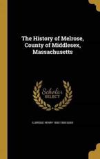 The History of Melrose, County of Middlesex, Massachusetts - Elbridge Henry 1830-1908 Goss (author)