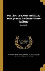 Der Cicerone; Eine Anleitung Zum Genuss Der Kunstwerke Italiens; Band 2-02 - Jacob 1818-1897 Burckhardt (author), Wilhelm Von 1845-1929 Bode (creator), Karl Von Ed Fabriczy (creator)