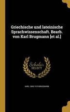 Griechische Und Lateinische Sprachwissenschaft. Bearb. Von Karl Brugmann [Et Al.] - Karl 1849-1919 Brugmann