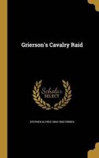 Grierson's Cavalry Raid - Stephen Alfred 1844-1930 Forbes (author)