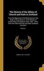 The History of the Affairs of Church and State in Scotland - Robert 1681-1757 Keith