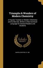 Triumphs & Wonders of Modern Chemistry - Geoffrey B 1881 Martin (creator)