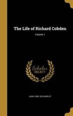 The Life of Richard Cobden; Volume 1 - John 1838-1923 Morley (author)
