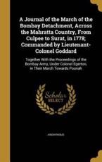 A Journal of the March of the Bombay Detachment, Across the Mahratta Country, From Culpee to Surat, in 1778; Commanded by Lieutenant-Colonel Goddard - Anonymous (creator)