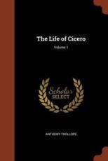 The Life of Cicero; Volume 1 - Anthony Trollope (author)