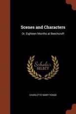Scenes and Characters: Or, Eighteen Months at Beechcroft - Yonge, Charlotte Mary
