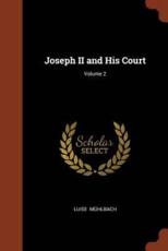 Joseph II and His Court; Volume 2 - MÃ¼hlbach, Luise
