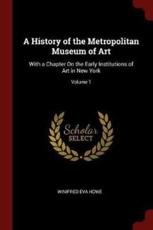 A History of the Metropolitan Museum of Art - Winifred Eva Howe (author)
